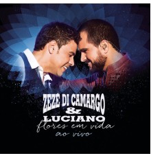 Zezé Di Camargo & Luciano - Flores em Vida (Ao Vivo) [Deluxe]