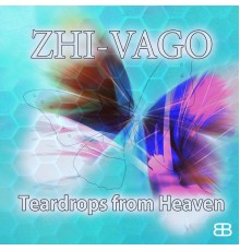 Zhi Vago - Teardrops from Heaven