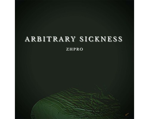 Zhpro - Arbitrary Sickness