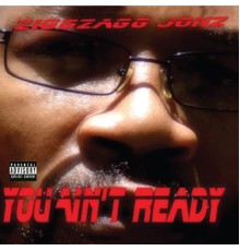 Ziggzagg Jonz - You Ain't Ready