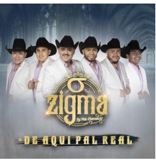 Zigma - De Aqui Pal Real