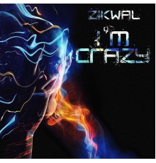 ZikWal - I'm Crazy