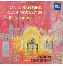 Zina Schiff & Cameron Grant - Franck, Bloch and Krein: Music for Violin and Piano