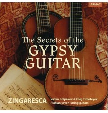 Zingaresca, Vadim Kolpakov & Oleg Timofeyev - The Secrets of the Gypsy Guitar