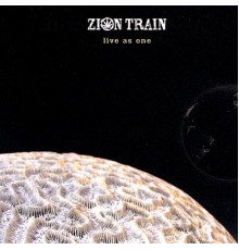 Zion Train - Live As One