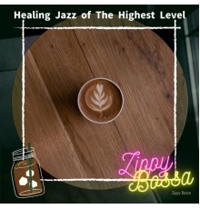 Zippy Bossa - Healing Jazz of The Highest Level