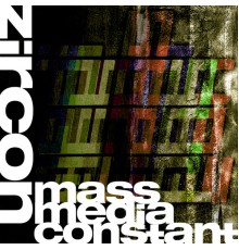 Zircon - Mass Media Constant