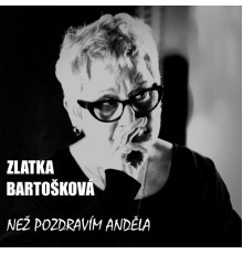 Zlatka Bartošková - Než pozdravím anděla