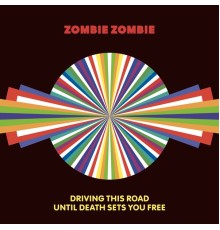 Zombie Zombie - Driving This Road Until Death Sets You Free