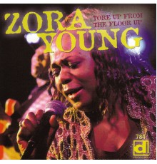 Zora Young - Tore Up From The Floor Up