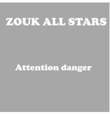Zouk All Stars - Attention danger