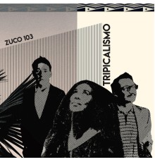 Zuco 103 - Tripicalismo