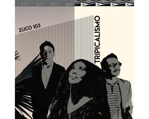 Zuco 103 - Tripicalismo