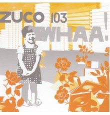 Zuco 103 - Whaa!