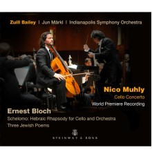 Zuill Bailey, Indianapolis Symphony Orchestra, Jun Markl - Muhly: Cello Concerto - Bloch: Schelomo & 3 Jewish Poems