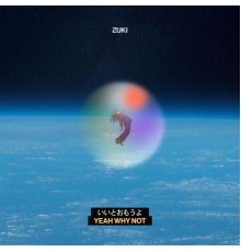 Zuki - YEAH WHY NOT