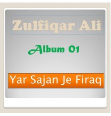 Zulfiqar Ali - Zulfiqar Ali Album I Yar Sajan Je Firaq