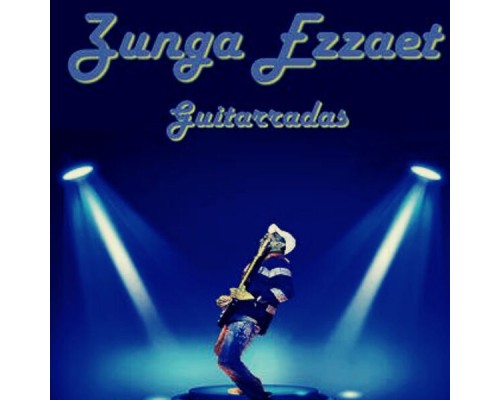 Zunga Ezzaet - Guitarradas