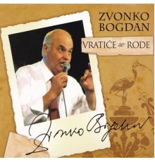 Zvonko Bogdan - Vratiće Se Rode