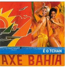 É O Tchan - Axé Bahia