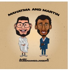 aJoy and dudenamedjoseph - Mahatma & Martin