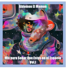 aldomon el mamon - Mix para Soñar Que Estas en el Espacio, Vol. 1