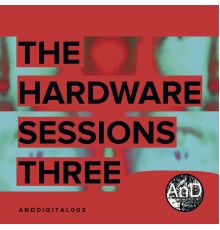 and - The Hardware Sessions Three