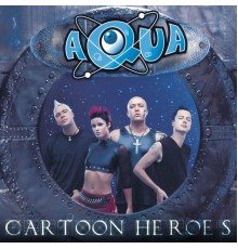 aqua - Cartoon Heroes