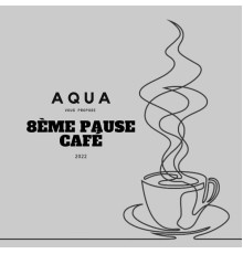 aqua - 8ème Pause Café