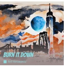 arif heruwanto - Burn It Down