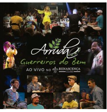 arrudA - Guerreiros do Bem, ao Vivo no Renascença Clube (Ao Vivo)