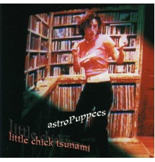 astroPuppees - Little Chick Tsunami