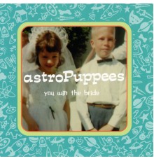 astroPuppees - You Win The Bride