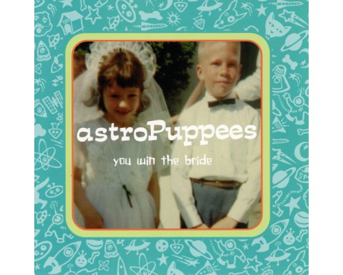 astroPuppees - You Win The Bride