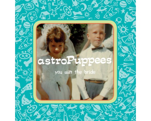 astroPuppees - You Win the Bride