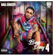 ball greezy - Bae Day 4