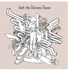 blink. - The Delicate Beast