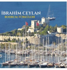 İbrahim Ceylan - Bodrum Türküleri