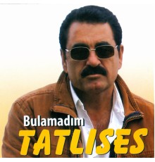 İbrahim Tatlıses - Bulamadım