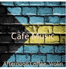 cafe music - Afternoon Coffee, Violin