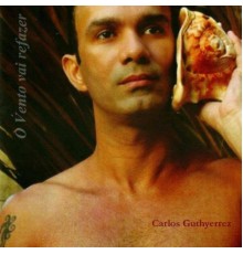 carlos guthyerrez - O Vento Vai Refazer