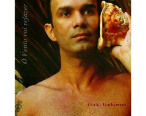 carlos guthyerrez - O Vento Vai Refazer carlos guthyerrez - O Vento Vai Refazer