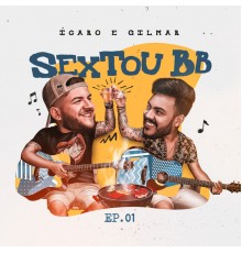 Ícaro e Gilmar - Sextou Bebê, Ep. 1  (Ao Vivo)