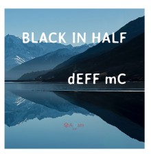 dEFF mC - Black in Half