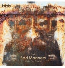 dMb - Bad Manners