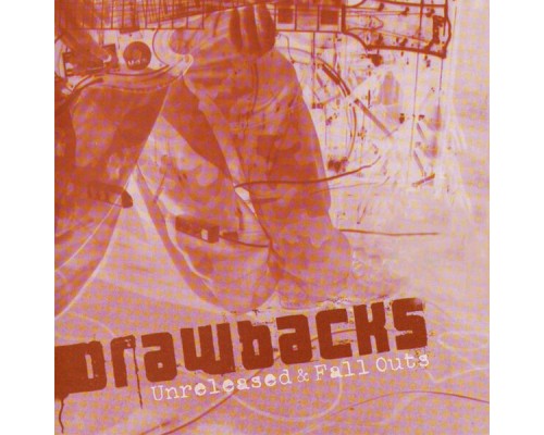 dRAWBACKS - Unreleased & Fall Outs