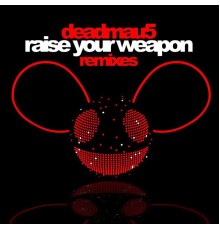 deadmau5 - Raise Your Weapon (Remixes)