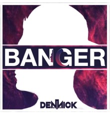 dennick - Banger