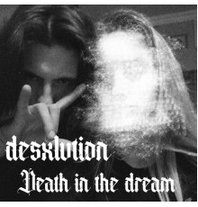 desxlvtion - Death In The Dream