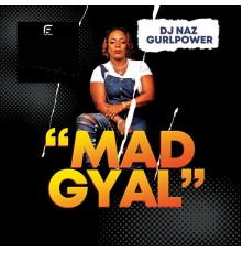 dj naz gurlpower - Mad Gyal